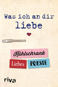 Vorderes Coverbild Was ich an dir liebe – Kühlschrank-Liebespoesie