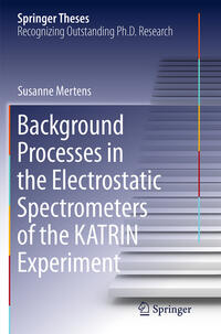 Vorderes Coverbild Background Processes in the Electrostatic Spectrometers of the KATRIN Experiment