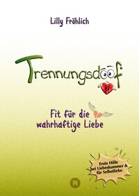 Vorderes Coverbild Trennungsdoof ist dein Ratgeber bei Liebeskummer & Neuanfang – mit Soforthilfe, Abgrenzungsstrategien, To-do-Listen & Mutmach-Tipps für Frauen und Männer.