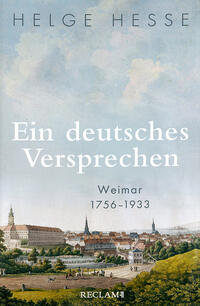 Vorderes Coverbild Ein deutsches Versprechen. Weimar 1756–1933 | Die Bedeutung Weimars für die weltweite Kunst und Kultur