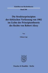 Vorderes Coverbild Die Strukturprinzipien der türkischen Verfassung von 1982 im Lichte der Prinzipientheorie des Rechts von Robert Alexy.