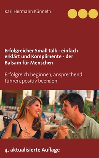 Vorderes Coverbild Erfolgreicher Small Talk - einfach erklärt / Komplimente - der Balsam für Menschen