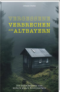 Vorderes Coverbild Vergessene Verbrechen aus Altbayern