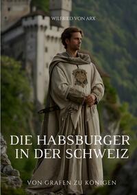 Vorderes Coverbild Die Habsburger in der Schweiz