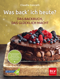 Vorderes Coverbild Was back’ ich heute? – Das Backbuch, das glücklich macht