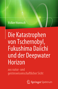 Vorderes Coverbild Die Katastrophen von Tschernobyl, Fukushima Daiichi und der Deepwater Horizon aus natur- und geisteswissenschaftlicher Sicht