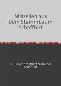 Vorderes Coverbild Die Geschichte der Familie Schaffhirt / Miszellen aus dem Stammbaum Schaffhirt