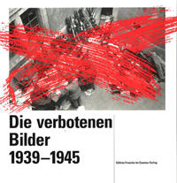 Vorderes Coverbild Die verbotenen Bilder 1939-1945