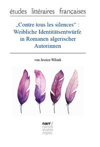 Vorderes Coverbild „Contre tous les silences“: Weibliche Identitätsentwürfe in Romanen algerischer Autorinnen