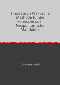 Vorderes Coverbild Theoretisch Praktische Methode für die Römische oder Neapolitanische Mandoline