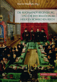 Vorderes Coverbild Die Reichsstadt Regensburg und die Reformation im Heiligen Römischen Reich