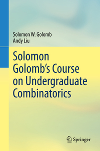 Vorderes Coverbild Solomon Golomb’s Course on Undergraduate Combinatorics