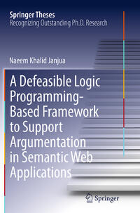 Vorderes Coverbild A Defeasible Logic Programming-Based Framework to Support Argumentation in Semantic Web Applications