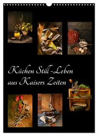 Vorderes Coverbild Küchen Still-Leben aus Kaisers Zeiten (Wandkalender 2026 DIN A3 hoch), CALVENDO Monatskalender