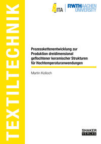 Vorderes Coverbild Prozesskettenentwicklung zur Produktion dreidimensional geflochtener keramischer Strukturen für Hochtemperaturanwendungen