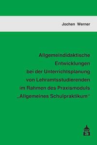 Vorderes Coverbild Allgemeindidaktische Entwicklungen bei der Unterrichtsplanung von Lehramtsstudierenden im Rahmen des Praxismoduls "Allgemeines Schulpraktikum"