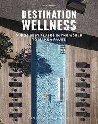 Vorderes Coverbild Destination: Wellness - Our 35 best places in the world to make a pause