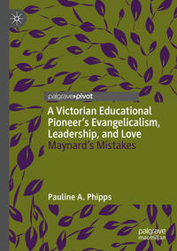 Vorderes Coverbild A Victorian Educational Pioneer’s Evangelicalism, Leadership, and Love