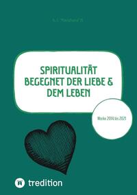 Vorderes Coverbild Spiritualität begegnet der Liebe & dem Leben