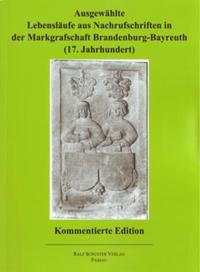 Vorderes Coverbild Ausgewählte Lebensläufe aus Nachrufschriften in der Markgrafschaft Brandenburg-Bayreuth (17. Jahrhundert)