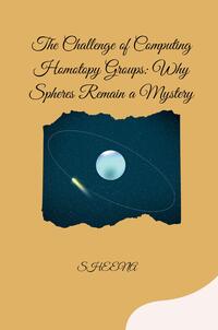 Vorderes Coverbild The Challenge of Computing Homotopy Groups: Why Spheres Remain a Mystery