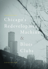 Vorderes Coverbild Chicago’s Redevelopment Machine and Blues Clubs