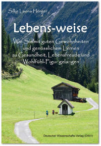 Vorderes Coverbild Lebens-weise. Wie Sie mit guten Gewohnheiten und genüsslichem Lernen zu Gesundheit, Lebensfreude und Wohlfühl-Figur gelangen