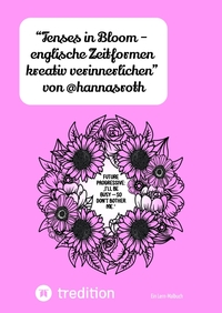Vorderes Coverbild “Tenses in Bloom – englische Zeitformen kreativ verinnerlichen” von @hannasroth