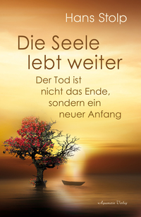 Vorderes Coverbild Die Seele lebt weiter – Der Tod ist nicht das Ende, sondern ein neuer Anfang