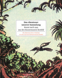 Vorderes Coverbild Das Abenteuer unserer Sammlung. Kunst nach 1945 aus den Kunstmuseen Krefeld