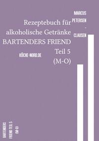 Vorderes Coverbild Rezeptebuch für alkoholische Getränke BARTENDERS FRIEND Teil 5 (M-O)