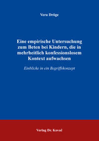 Vorderes Coverbild Eine empirische Untersuchung zum Beten bei Kindern, die in mehrheitlich konfessionslosem Kontext aufwachsen