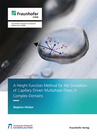 Vorderes Coverbild A Height Function Method for the Simulation of Capillary Driven Multiphase Flows in Complex Domains