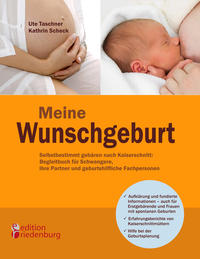 Vorderes Coverbild Meine Wunschgeburt - Selbstbestimmt gebären nach Kaiserschnitt: Begleitbuch für Schwangere, ihre Partner und geburtshilfliche Fachpersonen