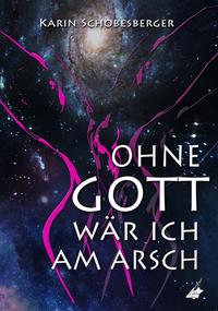 Vorderes Coverbild Ohne Gott wär ich am Arsch