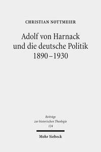 Vorderes Coverbild Adolf von Harnack und die deutsche Politik 1890-1930