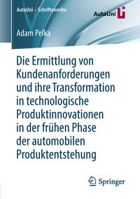 Vorderes Coverbild Die Ermittlung von Kundenanforderungen und ihre Transformation in technologische Produktinnovationen in der frühen Phase der automobilen Produktentstehung