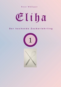 Vorderes Coverbild Eliha der kochende Zauberlehrling