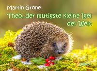 Vorderes Coverbild Theo, der mutigste kleine Igel der Welt