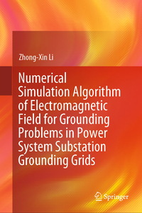 Vorderes Coverbild Numerical Simulation Algorithm of Electromagnetic Field for Grounding Problems in Power System Substation Grounding Grids
