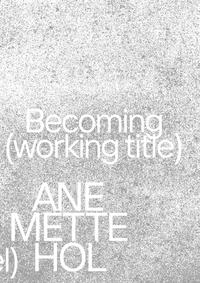 Vorderes Coverbild Ane Mette Hol. Becoming (working title) / Im Werden (Arbeitstitel)