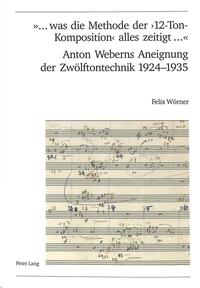 Vorderes Coverbild «... was die Methode der ‘12-Ton-Komposition’ alles zeitigt ...»- Anton Weberns Aneignung der Zwölftontechnik 1924-1935