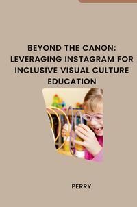 Vorderes Coverbild Beyond the Canon: Leveraging Instagram for Inclusive Visual Culture Education