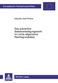 Vorderes Coverbild Das präventive Selbstverteidigungsrecht im Lichte allgemeiner Rechtsgrundsätze