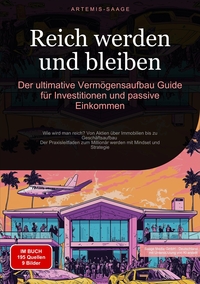 Vorderes Coverbild Reich werden und bleiben: Der ultimative Vermögensaufbau-Guide für Investitionen und passive Einkommen