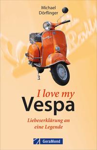 Vorderes Coverbild I love my Vespa – Liebeserklärung an eine Legende