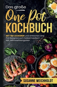 Vorderes Coverbild Das große One Pot Kochbuch – 150 schnelle und günstige Rezepte aus nur einem Topf