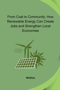 Vorderes Coverbild From Coal to Community: How Renewable Energy Can Create Jobs and Strengthen Local Economies