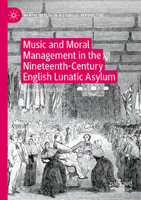 Vorderes Coverbild Music and Moral Management in the Nineteenth-Century English Lunatic Asylum