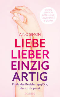 Vorderes Coverbild Liebe lieber einzigartig. Finde das Beziehungsglück, das zu dir passt. Partnerschaft individuell gestalten: Beziehungskrisen meistern und Wünsche kommunizieren. Beziehungsratgeber für Paare & Singles
